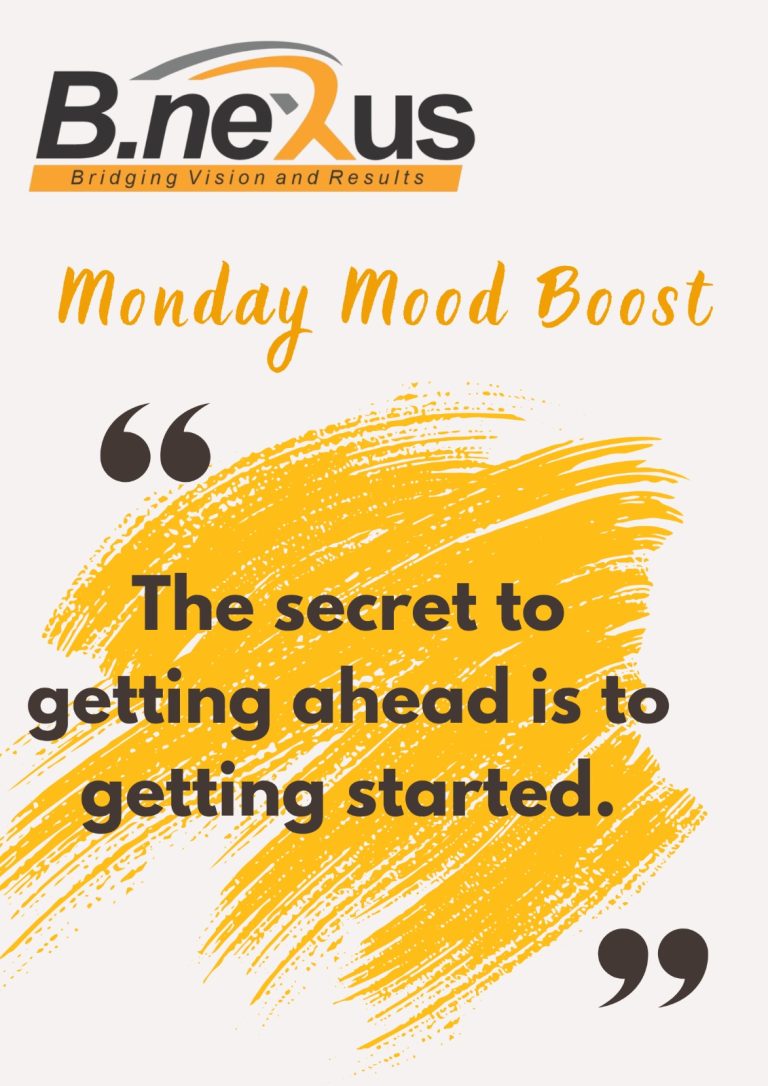 "The secret to getting ahead is to getting started."